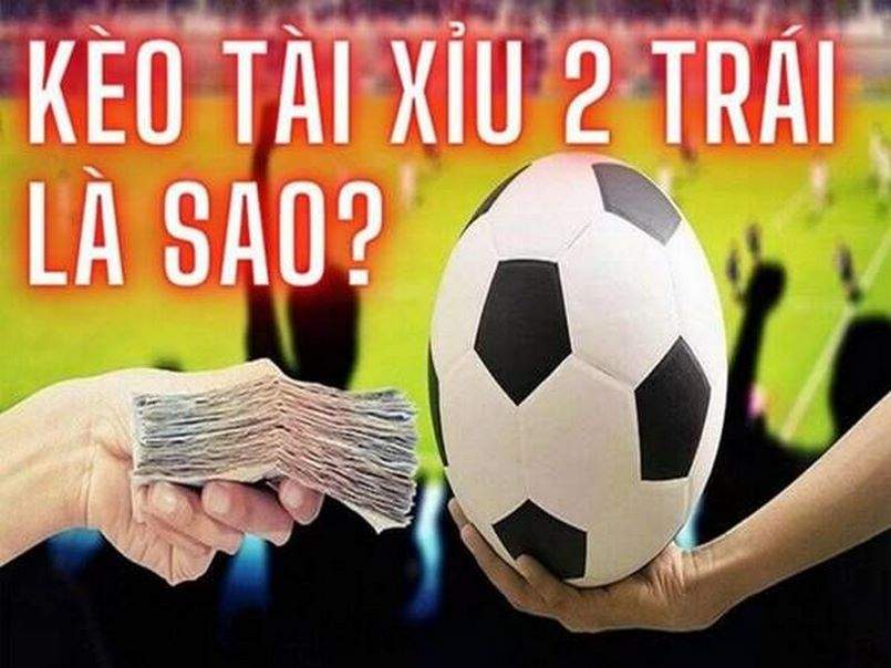 Kèo tài xỉu dự đoán tổng số bàn thắng lớn hay nhỏ hơn 2
